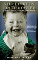 You'll Ruin your Dinner: Sweet Memories from Irish childhood