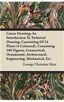 Linear Drawing; An Introduction To Technical Drawing, Consisting Of 24 Plates, Containing 100 Figures, Geometrical, Ornamental, Architectural, Engineering, Mechanical, Etc.