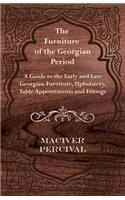 Furniture of the Georgian Period - A Guide to the Early and Late Georgian Furniture, Upholstery, Table Appointments and Fittings