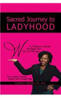 Sacred Journey to Ladyhood A Woman's Guide through Her Write of Passage: The Longest Journey Begins with a Single Step