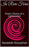 In Rare Form: Poetic Visions of a Lightworker