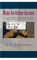 Make an Online Income: A Guide to the Most Lucrative Ways to Make Money from the Internet