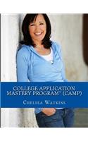 College Application Mastery Program (CAMP): Create a Winning College Application & Get Into Your #1 Choice College!