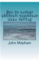 How to answer difficult questions when selling