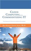 Cloud Computing... Commoditizing IT