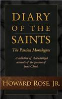 Diary of the Saints - The Passion Monologues: A Collection of Characterized Accounts of the Passion of Jesus Christ.