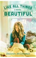 Like All Things Beautiful