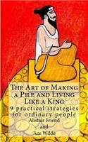 The Art of Making a Pile and Living Like a King