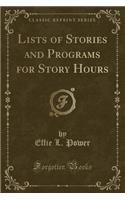 Lists of Stories and Programs for Story Hours (Classic Reprint)