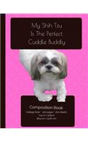 My Shih Tzu Is The Perfect Cuddle Buddy Composition Notebook
