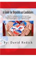 A Guide for Republican Candidates: This Book Promotes the Traditional GOP Principles of ?Limited Government?, and ?Comply with the Constitution?. This Approach ALWAYS Gives More Liber
