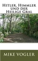 Hitler, Himmler und der Heilige Gral