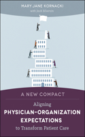 A New Compact: Aligning Physician-Organization Expectations to Transform Patient Care(ACHE Management)