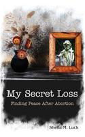 My Secret Loss (Finding Peace After Abortion)