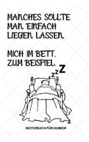 Manches Sollte Man Einfach Liegen Lassen. Mich Im Bett Zum Beispiel.: A5 Notizbuch LINIERT Farbe - Humor - Comedy - Komödie - Männerhort - Witz - Lustig - Notizbuch - Tagebuch - Party - Hangover - Badass - Perfect