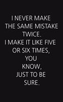 I Never Make the Same Mistake Twice. I Make It Like Five or Six Times, You Know, Just to Be Sure.: A 52 Week Guide To Cultivate An Attitude Of Gratitude: Gratitude Journal