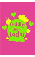 Cuddly Like A Cactus: Blank Lined Notebook Journal: Funny Gag Gifts For Women Men Boys Girls Husband Wife Him Her 6x9 - 110 Blank Pages - Plain White Paper - Soft Cover B