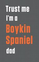 Trust me I'm a Boykin Spaniel dad: For Boykin Spaniel Dog Dad