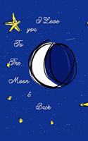 I Love You To The Moon & Back Journal: Lined Notebook / Journal, Amazing Gift, 100+ Pages, 6x9, Soft Cover, Matte Finish