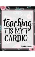 Teaching Is My Cardio - Teacher Planner