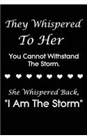 They Whispered To Her, You Cannot Withstand The Storm. She Whispered Back, I Am The Storm