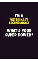 I'M A Veterinary Technologist, What's Your Super Power?: 6X9 120 pages Career Notebook Unlined Writing Journal