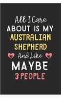 All I care about is my Australian Shepherd and like maybe 3 people