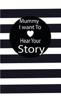 mummy I want to hear your story