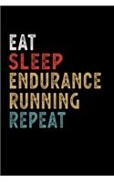 Eat Sleep Endurance Running Repeat Funny Sport Gift Idea: Lined Notebook / Journal Gift, 100 Pages, 6x9, Soft Cover, Matte Finish