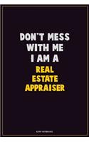 Don't Mess With Me, I Am A Real Estate Appraiser: Career Motivational Quotes 6x9 120 Pages Blank Lined Notebook Journal