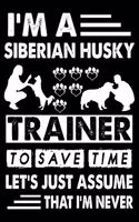 I'M A Siberian Husky Trainer To Save Time Let's Just Assume That I'm Never