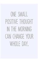 One Small Positive Thought In The Morning Can Change Your Whole Day.: Task Planner Notebook & Lined Journal(11 Swear Word Gag Gift for Coworkers)