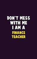 Don't Mess With Me, I Am A finance teacher: 6X9 Career Pride 120 pages Writing Notebooks