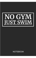 No Gym Just Swim Notebook