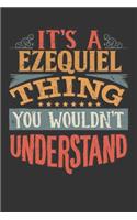 Its A Ezequiel Thing You Wouldnt Understand: Ezequiel Diary Planner Notebook Journal 6x9 Personalized Customized Gift For Someones Surname Or First Name is Ezequiel