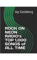 ROCK ON NEON RADIO's TOP 1,000 SONGS of ALL TIME