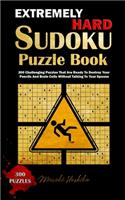 Extremely Hard Sudoku Puzzle Book: 300 Challenging Puzzles That Are Ready To Destroy Your Pencils And Brain Cells Without Talking To Your Spouse