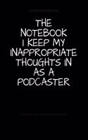 The Notebook I Keep My Inappropriate Thoughts In As A Podcaster: BLANK - JOURNAL - NOTEBOOK - COLLEGE RULE LINED - 7.5" X 9.25" -150 pages: Funny novelty gag gift diary, scrapbook for note taking or doodling in fo