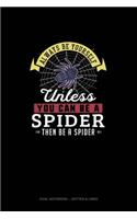 Always Be Yourself Unless You Can Be A Spider Then Be A Spider: Dual Notebook - Dotted & Lined(270 Dual Notebook - Dotted & Lined)