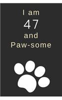 I am 47 and Paw-some: 47th Birthday Gift / Journal / Notebook / Diary / Unique Greeting Card Alternative for Dog Lovers