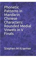 Phonetic Patterns in Mandarin Chinese Characters: Rounded Medial Vowels in V Finals
