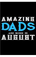 Amazing Dads Are Born In August: Dad Birthday Gift, Memory Keepsake Journal, Draw and Write Notebook For Women, Diary, Daily Planner Undated