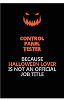 Control Panel Tester Because Halloween Lover Is Not An Official Job Title