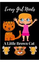 Every Girl Needs A Little Brown Cat