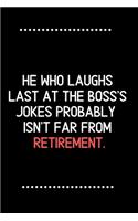 He who laughs last at the boss's jokes probably isn't far from retirement.-Blank Lined Notebook-Funny Quote Journal-6