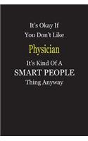 It's Okay If You Don't Like Physician It's Kind Of A Smart People Thing Anyway: Blank Lined Notebook Journal Gift Idea
