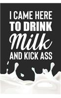 I Came Here to Drink Milk and Kick Ass