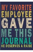My Favorite Employee Gave Me This Journal He Deserves A Raise: Funny Vintage Coworker Gifts Journal