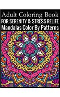 Adult Coloring Book For Serenity & Stress-Relief Mandalas Color By Patterns: (Adult Coloring Book )