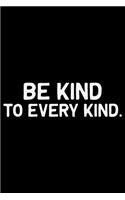 Be Kind To Every Kind